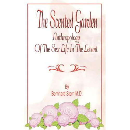 The Scented Garden: Anthropology of the Sex Life in the Levant