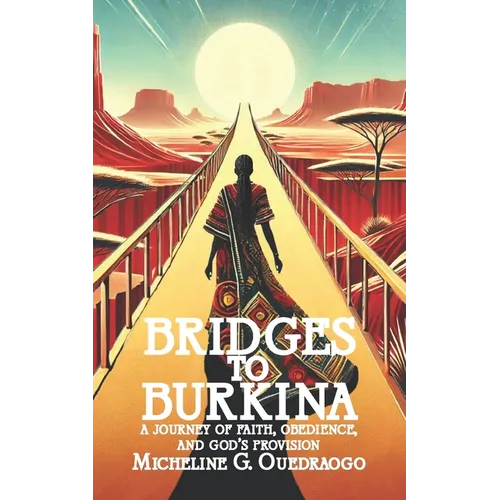 Bridges to Burkina: A Journey of Faith, Obedience, and God's Provision