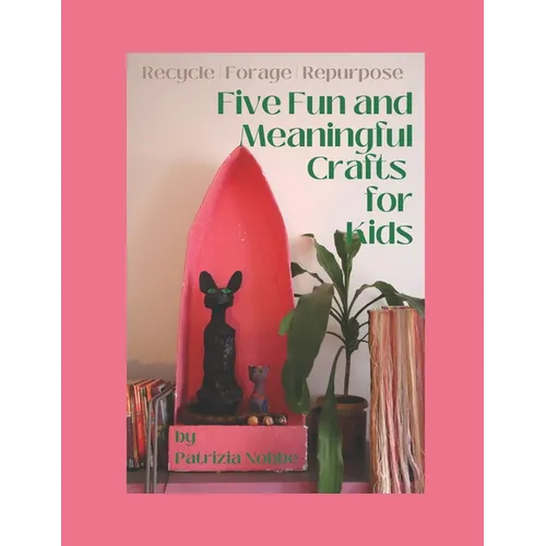 Five Fun and Meaningful Crafts for Kids: Recycle Forage Repurpose