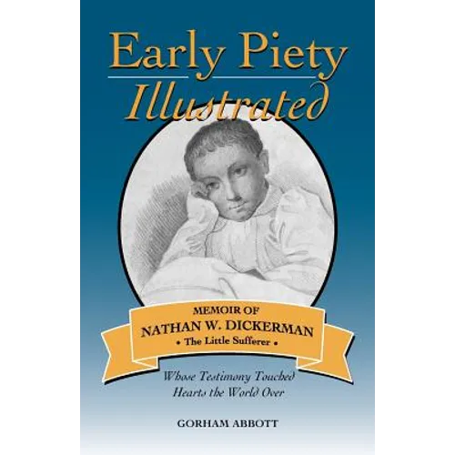 Early Piety Illustrated: Memoir of Nathan W. Dickerman, the Little Sufferer