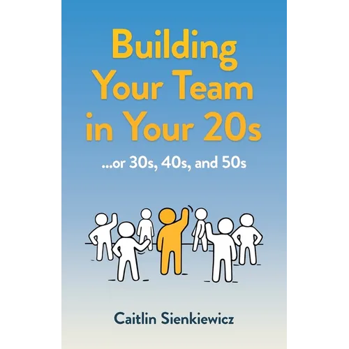 Building Your Team in Your 20s: ...or 30s, 40s, and 50s