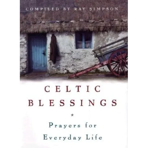 Celtic Blessings: Prayers for Everyday Life