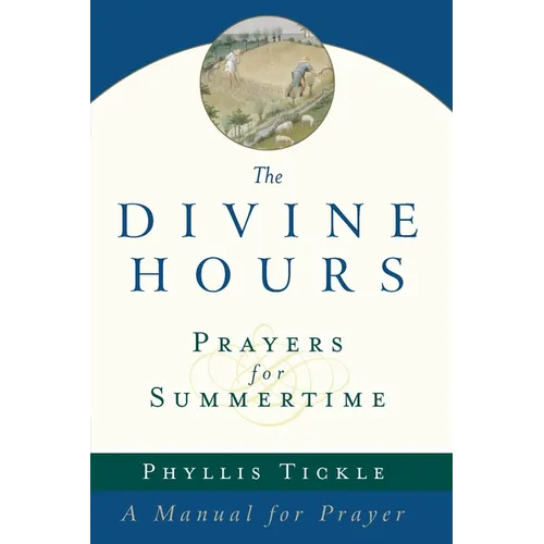 The Divine Hours (Volume One): Prayers for Summertime: A Manual for Prayer