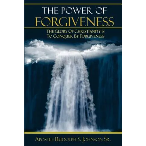 The Power of Forgiveness: The Glory of Christianity Is to Conquer by Forgiveness