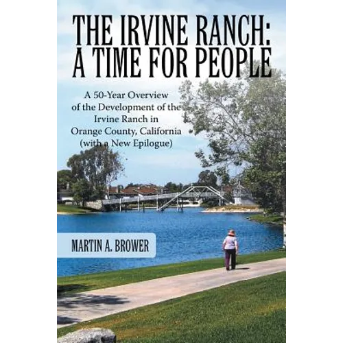 The Irvine Ranch: A Time for People: A 50-Year Overview of the Development of the Irvine Ranch in Orange County, California (with a New