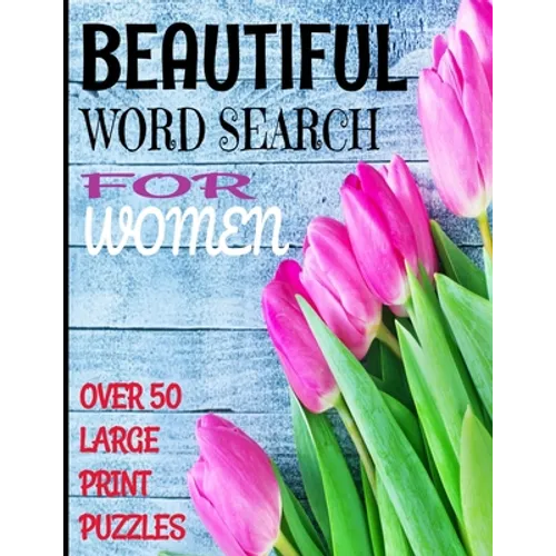 Beautiful Word Search for Women: Over 50 Large Print Word Search Puzzles with Beautiful Words of Womanhood and Positive Descriptors - Word Find Puzzle