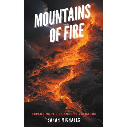 Mountains of Fire: Exploring the Science of Volcanoes