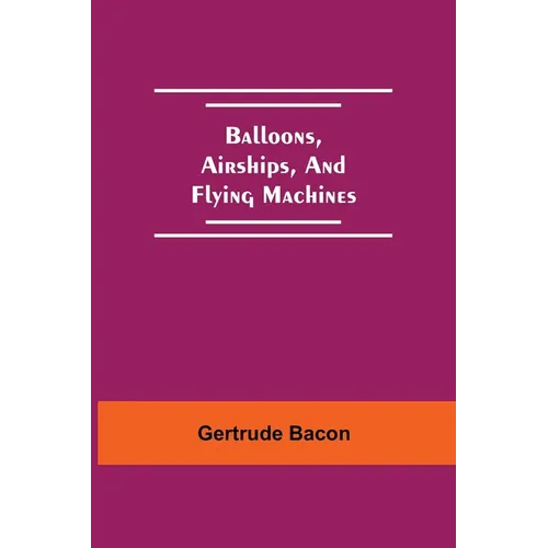 Balloons, Airships, And Flying Machines
