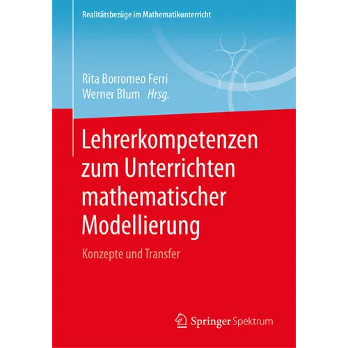 Lehrerkompetenzen Zum Unterrichten Mathematischer Modellierung: Konzepte Und Transfer