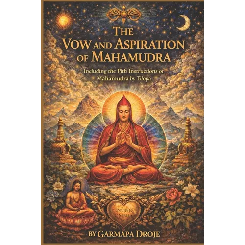 The Vow and Aspiration of Mahamudra: Including the Pith Instructions of Mahamudra by Tilopa