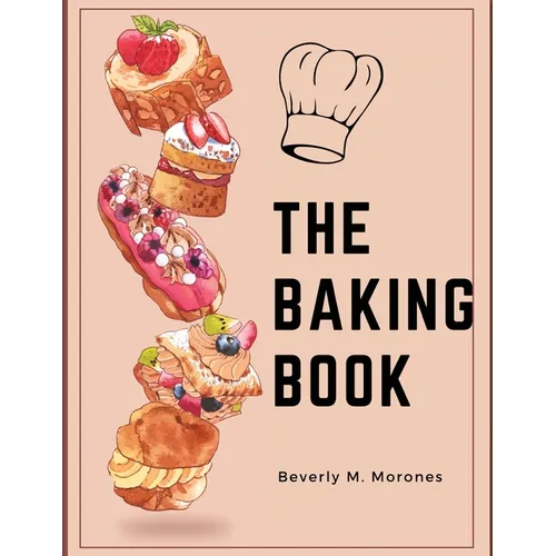 The Baking Book: Classic Cookies, Novel Treats, Brownies, Bars, and More