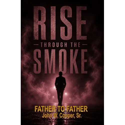 Rise Through the Smoke: Father to Father