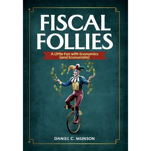 Fiscal Follies: A Little Fun with Economics (and Economists)