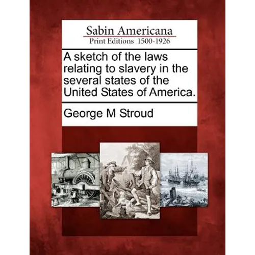 A Sketch of the Laws Relating to Slavery in the Several States of the United States of America.