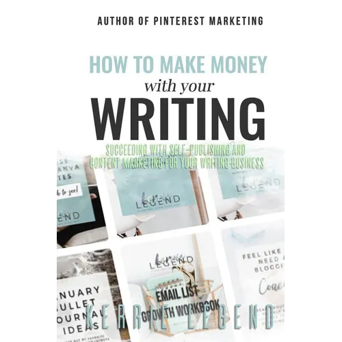 How to Make Money with Your Writing: Succeeding with Self-Publishing and Content Marketing for Your Writing Business