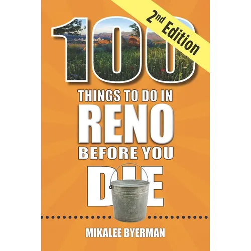 100 Things to Do in Reno Before You Die, 2nd Edition