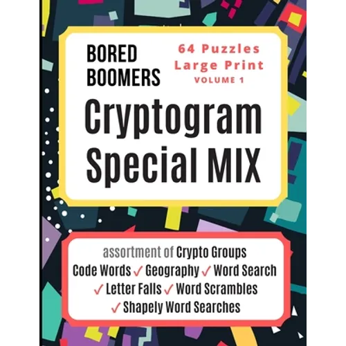 Bored Boomers CRYPTOGRAM SPECIAL MIX - 64 Puzzles Large Print - Vol 1: Assortment of Crypto Groups, Code Words, Geography, Word Search, Letter Falls,