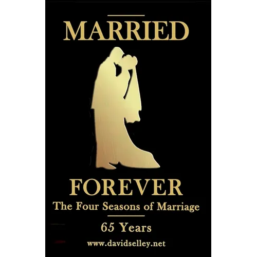Married Forever: The Four Seasons of Marriage - 65 Years