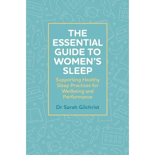 The Essential Guide to Women's Sleep: Supporting Healthy Sleep Practices for Wellbeing and Performance