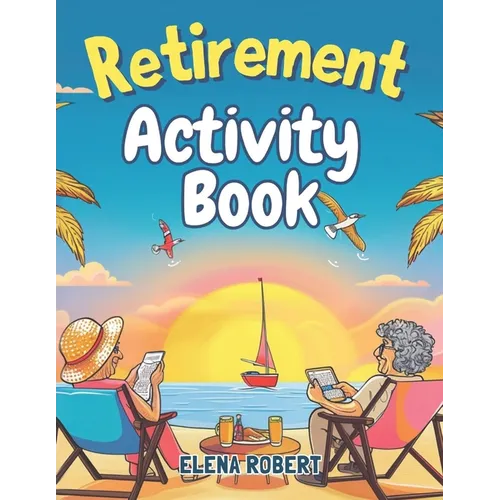 Retirement Activity Book: Puzzles, Coloring, Sudoku, Crosswords & More for Seniors: Brain Games and Relaxing Activities for Mental Stimulation a