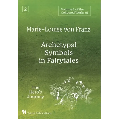 Volume 2 of the Collected Works of Marie-Louise von Franz: Archetypal Symbols in Fairytales: The Hero's Journey