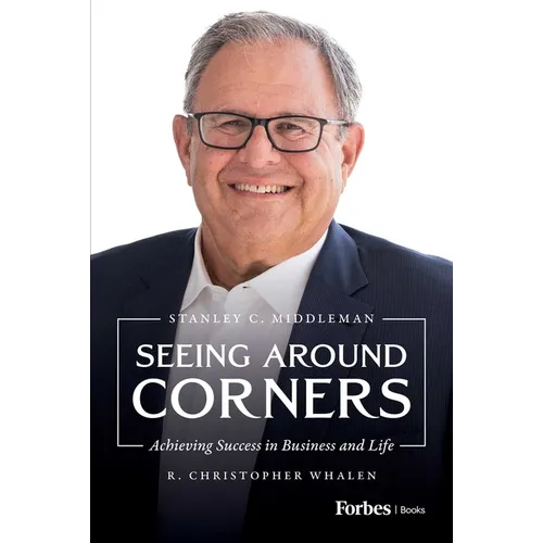 Seeing Around Corners: Achieving Success in Business and Life