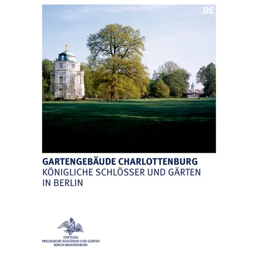 Die Gartengebäude Im Schlossgarten Charlottenburg: Belvedere, Mausoleum Und Neuer Pavillon