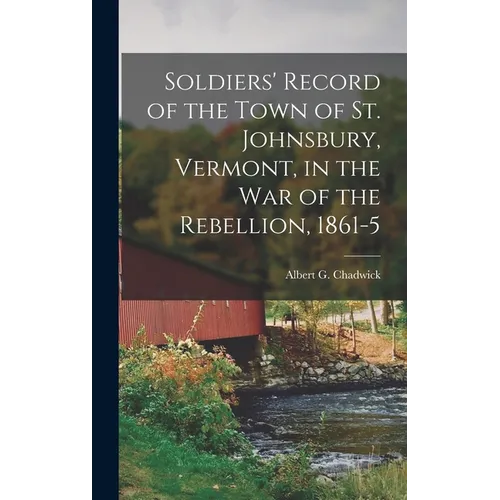 Soldiers' Record of the Town of St. Johnsbury, Vermont, in the War of the Rebellion, 1861-5