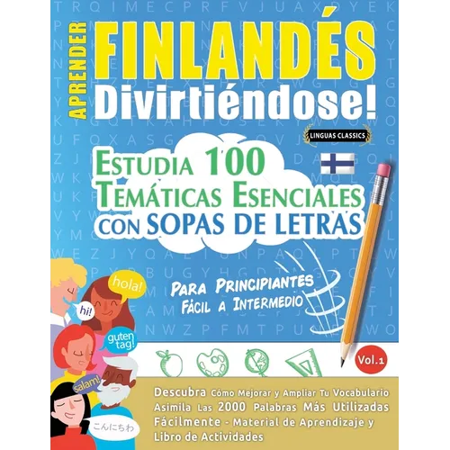 Aprender Finlandés Divirtiéndose! - Para Principiantes: Fácil a Intermedio - Estudia 100 Temáticas Esenciales Con Sopas de Letras - Vol.1