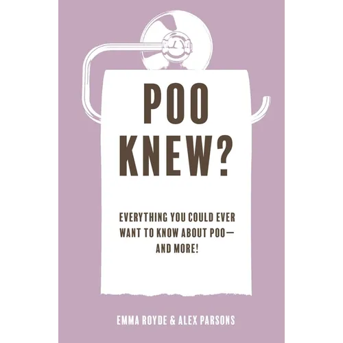 Poo Knew?: Everything You Could Ever Want to Know about Poo--And More!
