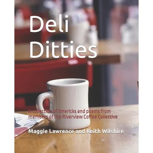 Deli Ditties: A collection of limericks and poems from members of the Riverview Coffee Collective