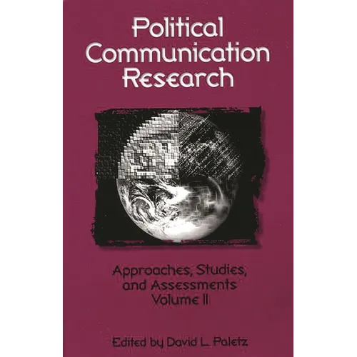 Political Communication Research: Approaches, Studies, and Assessments, Volume 2