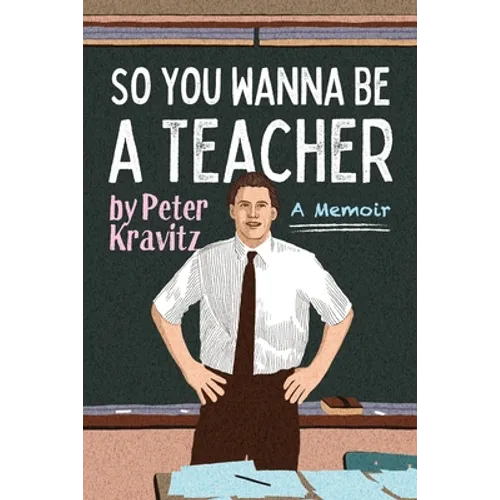 So You Wanna Be a Teacher, a Memoir: 32 Years of Sweat Hogs, Teen Angst, Hall Fights and Lifetime Friends