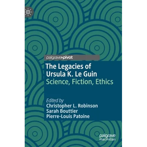 The Legacies of Ursula K. Le Guin: Science, Fiction, Ethics