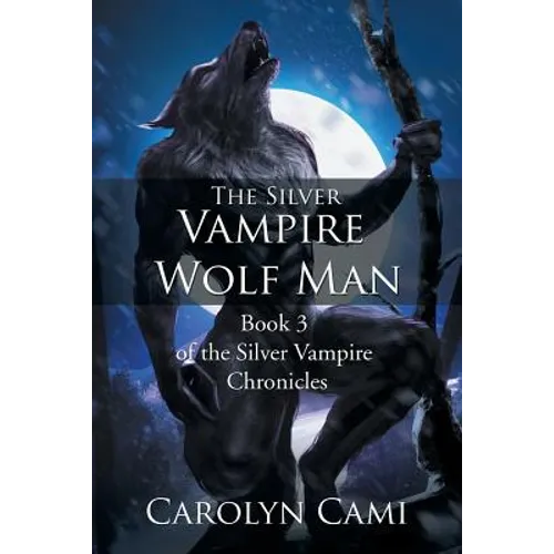 The Silver Vampire - Wolf Man: Book 3 of the Silver Vampire Chronicles