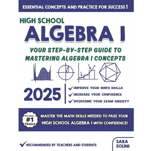 High School Algebra I Made Simple: Your Step-by-Step Guide to Mastering Algebra I Concepts