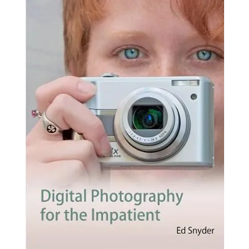 Digital Photography for the Impatient