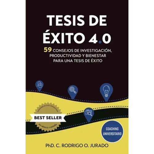 Tesis de éxito 4.0: 59 Consejos de Investigación, Productividad y Bienestar para una Tesis de Éxito