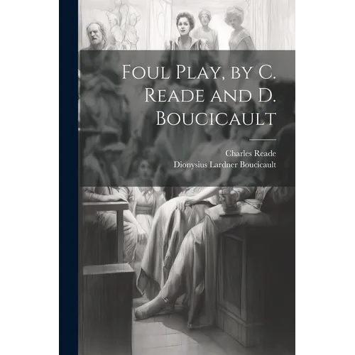 Foul Play, by C. Reade and D. Boucicault