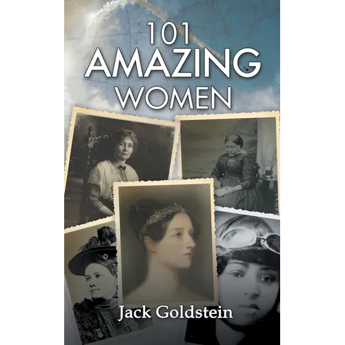 101 Amazing Women: Extraordinary Heroines Throughout History