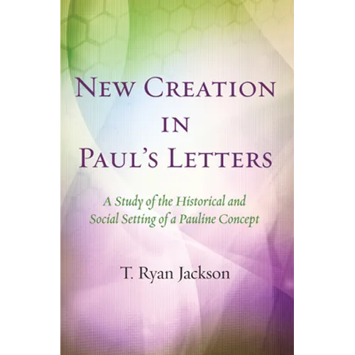 New Creation in Paul's Letters
