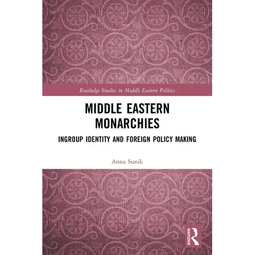 Middle Eastern Monarchies: Ingroup Identity and Foreign Policy Making