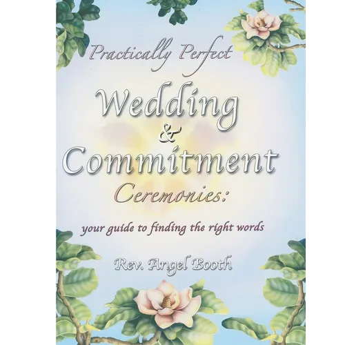 Practically Perfect Wedding & Commitment Ceremonies: Your guide to finding the right words