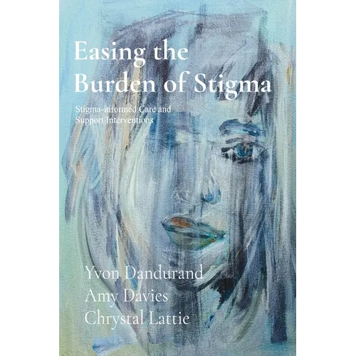 Easing the Burden of Stigma: Stigma-Informed Care and Support Interventions