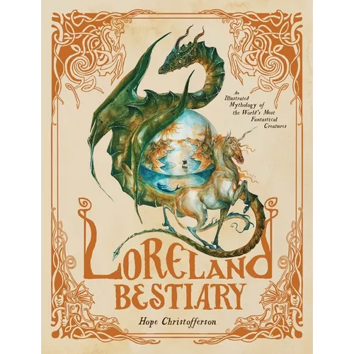 Loreland Bestiary: An Illustrated Mythology of the World's Most Fantastical Creatures