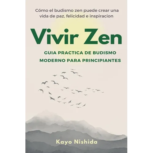 Vivir Zen: Budismo para principiantes: Guia practica de budismo moderno