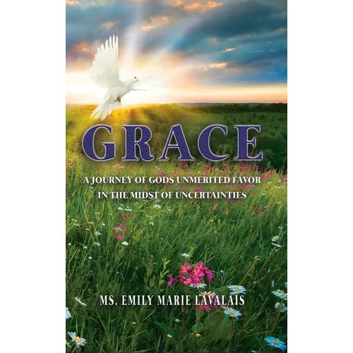 Grace: A Journey of Gods Unmerited Favor in the Midst of Uncertainties