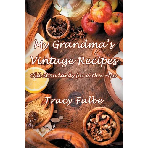 My Grandma's Vintage Recipes: Old Standards for a New Age