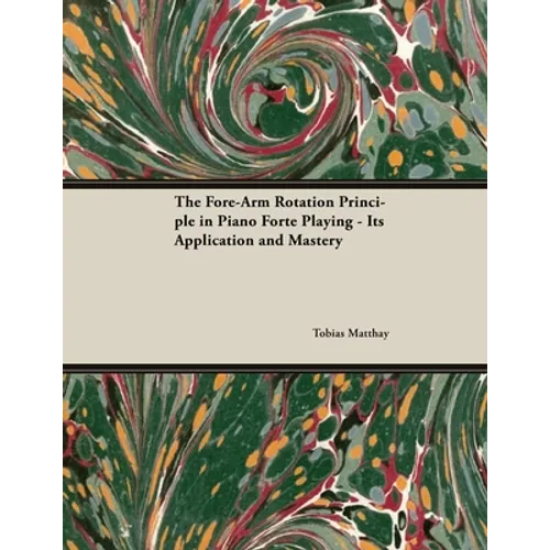 The Fore-Arm Rotation Principle in Piano Forte Playing - Its Application and Mastery