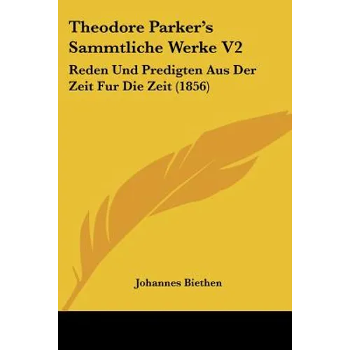 Theodore Parker's Sammtliche Werke V2: Reden Und Predigten Aus Der Zeit Fur Die Zeit (1856)